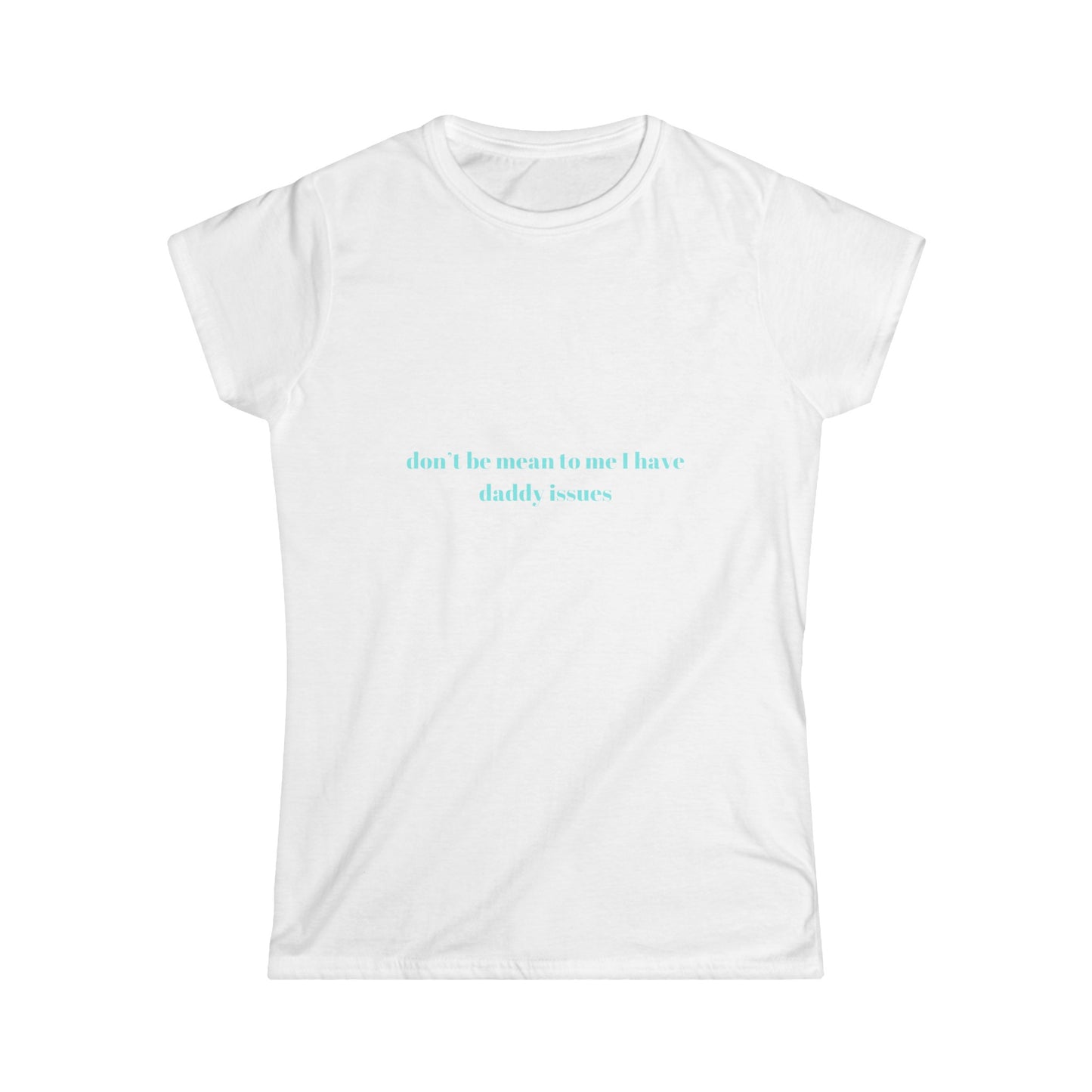 Don't Be Mean To Me I Have Daddy Issues Tee, Aesthetic Tee, Trendy Top, Y2K Tee, 90s Tee